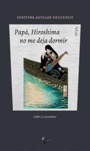 PAPÁ, HIROSHIMA NO ME DEJA DORMIR | 9788418982798 | RECUENCO AGUILAR, JOSEFINA