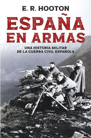 ESPAÑA EN ARMAS UNA HISTORIA MILITAR DE LA GUERRA CIVIL ESPAÑOLA | 9788467081961 | HOOTON, E. R.