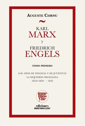 KARL MARX Y FRIEDRICH ENGELS TOMO 1. LOS AÑOS DE INFANCIA Y DE JUVENTUD. LA IZQUIERDA HEGELIANA. 1818/1820-1842 | 9791399044966 | CORNU, AUGUSTE