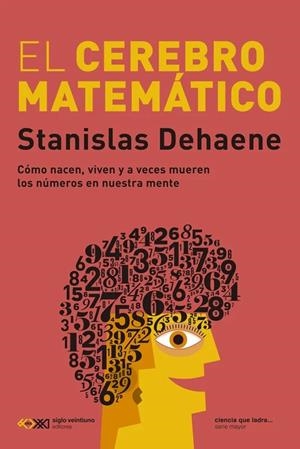 EL CEREBRO MATEMÁTICO. CÓMO NACEN, VIVEN Y A VECES MUEREN LOS NÚMEROS EN NUESTRA MENTE | 9788432321863 | DEHAENE, STANISLAS