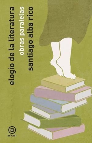 ELOGIO DE LA LITERATURA. OBRAS PARALELAS | 9788446058076 | ALBA RICO, SANTIAGO