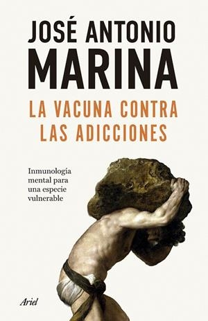 LA VACUNA CONTRA LAS ADICCIONES. INMUNOLOGÍA MENTAL PARA UNA ESPECIE VULNERABLE | 9788434440586 | MARINA, JOSÉ ANTONIO