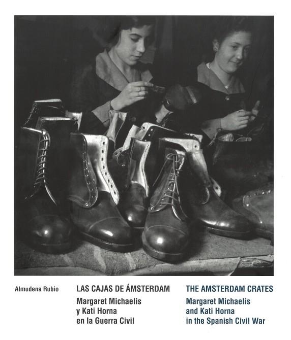 LAS CAJAS DE ÁMSTERDAM. MARGARET MICHAELIS Y KATI HORNA EN LA GUERRA CIVIL | 9788419322142 | RUBIO PÉREZ, ALMUDENA/KLOOSTERMAN, JAAP/MENDELSON, JORDANA