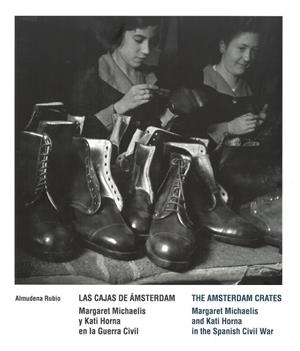 LAS CAJAS DE ÁMSTERDAM. MARGARET MICHAELIS Y KATI HORNA EN LA GUERRA CIVIL | 9788419322142 | RUBIO PÉREZ, ALMUDENA/KLOOSTERMAN, JAAP/MENDELSON, JORDANA