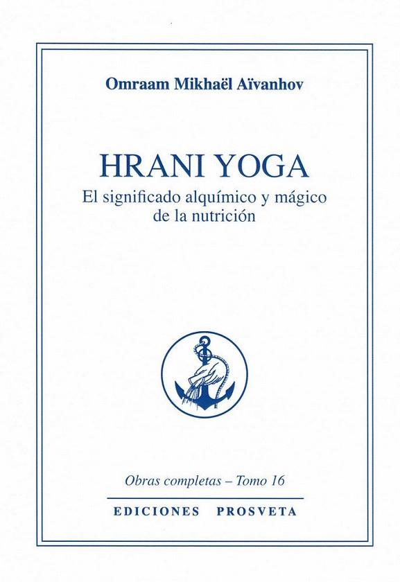 HRANI YOGA - EL SIGNIFICADO ALQUIMICO Y MÁGICO DE LA NUTRICIÓN | 9788494309892 | MIKHAËL AÏVANHOV, OMRAAM