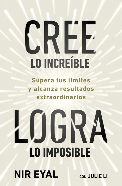 CREE LO INCREÍBLE, LOGRA LO IMPOSIBLE. SUPERA TUS LÍMITES Y ALCANZA RESULTADOS EXTRAORDINARIOS | 9791387513320 | EYAL, NIR/LI, JULIE