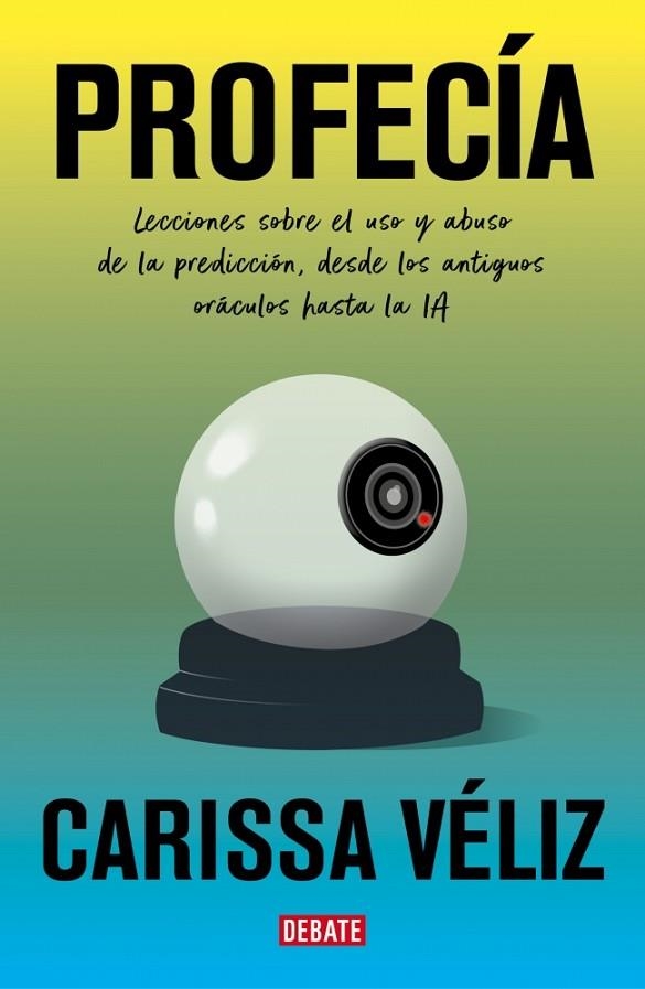 PROFECÍA. LECCIONES SOBRE EL USO Y ABUSO DE LA PREDICCIÓN, DESDE LOS ANTIGUOS ORÁCULOS HASTA LA IA | 9791387600631 | VÉLIZ, CARISSA