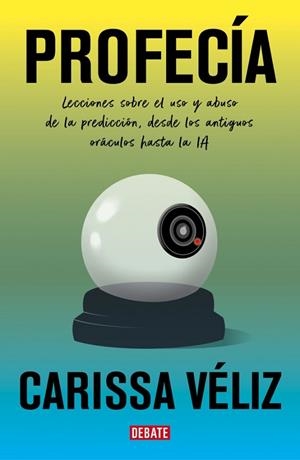 PROFECÍA. LECCIONES SOBRE EL USO Y ABUSO DE LA PREDICCIÓN, DESDE LOS ANTIGUOS ORÁCULOS HASTA LA IA | 9791387600631 | VÉLIZ, CARISSA