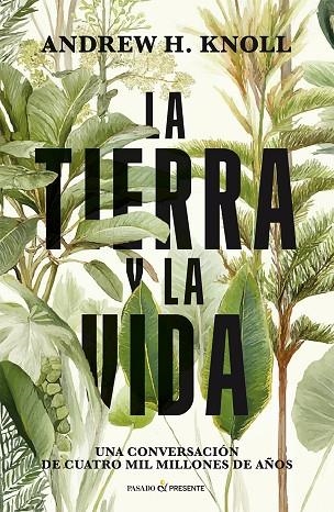 LA TIERRA Y LA VIDA UNA CONVERSACIÓN DE CUATRO MIL MILLONES DE AÑOS | 9791399120646 | KNOLL, ANDREW