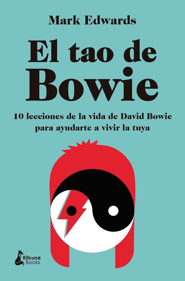 EL TAO DE BOWIE 10 LECCIONES DE LA VIDA DE DAVID BOWIE PARA AYUDARTE A VIVIR LA TUYA | 9788410164550 | EDWARDS, MARK