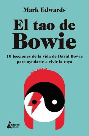 EL TAO DE BOWIE 10 LECCIONES DE LA VIDA DE DAVID BOWIE PARA AYUDARTE A VIVIR LA TUYA | 9788410164550 | EDWARDS, MARK