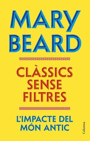 CLÀSSICS SENSE FILTRES. L'IMPACTE DEL MÓN ANTIC | 9788466435260 | BEARD, MARY