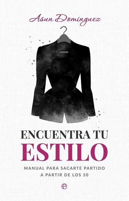 ENCUENTRA TU ESTILO. MANUAL PARA SACARTE PARTIDO A PARTIR DE LOS 50 | 9788410943049 | DOMINGUEZ, ASUN