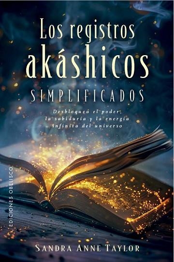 LOS REGISTROS AKÁSHICOS SIMPLIFICADOS. DESBLOQUEA EL PODER, LA SABIDURÍA Y LA ENERGÍA INFINITA DEL UNIVERSO | 9788411724036 | TAYLOR, SANDRA ANNE