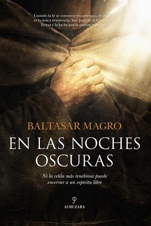 EN LAS NOCHES OSCURAS. NI LA CELDA MÁS TENEBROSA PUEDE ENCERRAR UN ESPÍRITU TAN LIBRE COMO EL DEL MÍSTICO | 9791370203634 | BALTASAR MAGRO