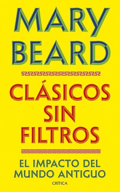 CLÁSICOS SIN FILTROS. EL IMPACTO DEL MUNDO ANTIGUO | 9788491998730 | BEARD, MARY