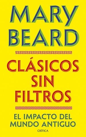 CLÁSICOS SIN FILTROS. EL IMPACTO DEL MUNDO ANTIGUO | 9788491998730 | BEARD, MARY