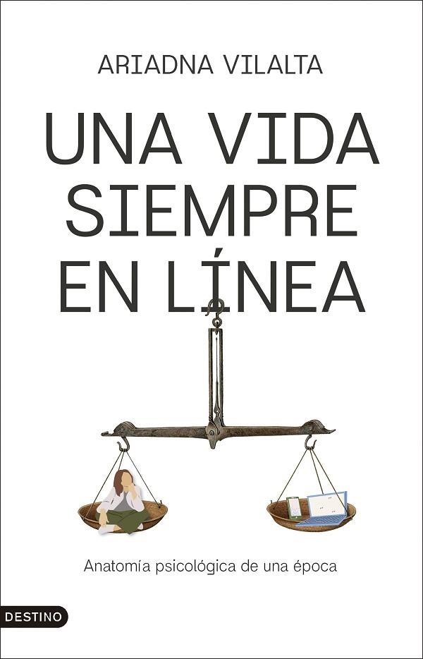 UNA VIDA SIEMPRE EN LÍNEA. ANATOMÍA PSICOLÓGICA DE UNA ÉPOCA | 9788423370092 | VILALTA VAQUÉ, ARIADNA