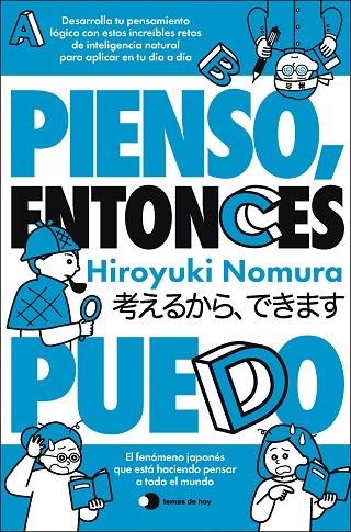 PIENSO, ENTONCES PUEDO. DESARROLLA TU PENSAMIENTO LÓGICO CON ESTOS INCREÍBLES RETOS DE INTELIGENCIA NATURAL PARA APLICAR EN TU DIA A DIA | 9791388279010 | NOMURA, HIROYUKI