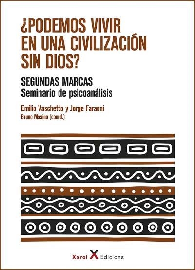 ¿PODEMOS VIVIR EN UNA CIVILIZACIÓN SIN DIOS? SEGUNDAS MARCAS. SEMINARIO DE PSICOANÁLISIS | 9788412337259 | VASCHETTO, EMILIO/FARAONI, JORGE/MASINO, BRUNO
