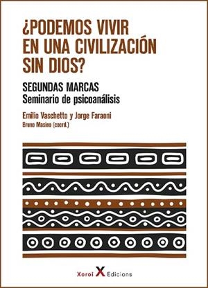 ¿PODEMOS VIVIR EN UNA CIVILIZACIÓN SIN DIOS? SEGUNDAS MARCAS. SEMINARIO DE PSICOANÁLISIS | 9788412337259 | VASCHETTO, EMILIO/FARAONI, JORGE/MASINO, BRUNO