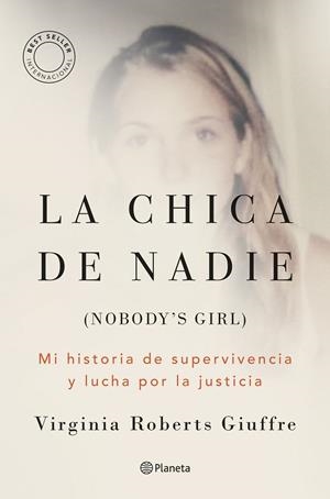 LA CHICA DE NADIE  (NOBODY'S GIRL) MI HISTORIA DE SUPERVIVENCIA Y LUCHA POR LA JUSTICIA | 9788408322245 | GIUFFRE, VIRGINIA ROBERTS