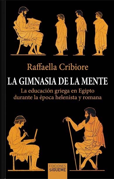 LA GIMNASIA DE LA MENTE LA EDUCACIÓN GRIEGA EN EGIPTO DURANTE LA ÉPOCA HELENISTA Y ROMANA | 9788430122950 | CRIBIORE, RAFFAELLA