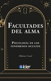 FACULTADES DEL ALMA PSICOLOGÍA DE LOS FENÓMENOS OCULTOS | 9788418801839 | CASAL, ALDANA
