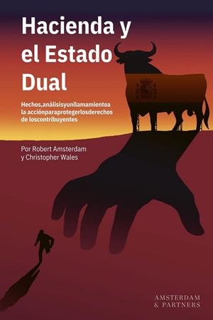 HACIENDA Y EL ESTADO DUAL. HECHOS, ANALISIS Y UN LLAMAMIENTO A LA ACCION PARA PROTEGER LOS DERECHOS DE LOS CONTRIBUYENTES | 9788409857623 | AMSTERDAM, ROBERT/WALES, CHRISTOPHER