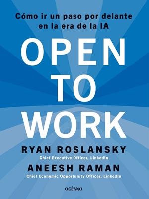 OPEN TO WORK. CÓMO IR UN PASO POR DELANTE EN LA ERA DE LA IA | 9788449461507 | ROSLANSKY, RYAN/RAMAN, ANEESH