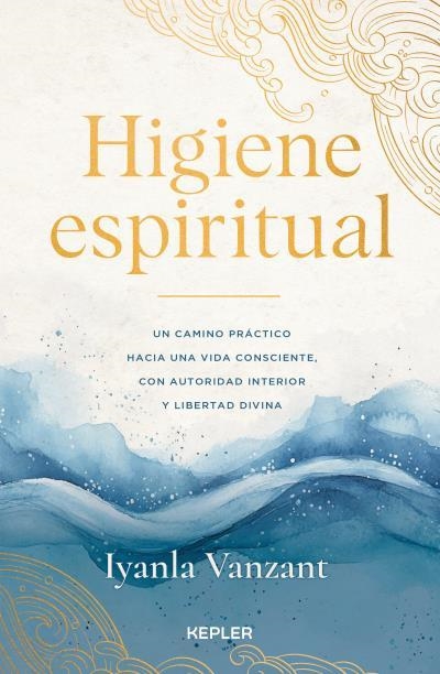 HIGIENE ESPIRITUAL. UN CAMINO PRÁCTIC HACIA UNA VIDA CONSCIENTE, CON AUTORIDAD INTERIOR Y LIBERTAD DIVINA | 9788419656278 | VANZANT, IYANLA