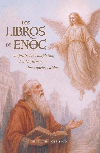 LOS LIBROS DE ENOC. LAS PROFECIAS COMPLETAS, LOS NEFILIM Y LOS ANGELES CAIDOS | 9788411723695 | ANÓNIMO