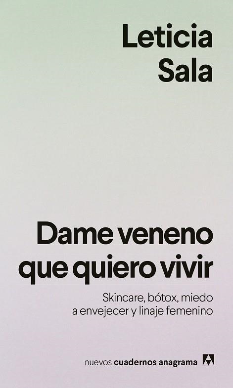 DAME VENENO QUE QUIERO VIVIR. SKINCARE, BÓTOX, MIEDO A ENVEJECER Y LINAJE FEMENINO | 9788433949615 | SALA BUFILL, LETICIA