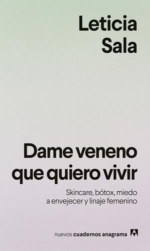 DAME VENENO QUE QUIERO VIVIR. SKINCARE, BÓTOX, MIEDO A ENVEJECER Y LINAJE FEMENINO | 9788433949615 | SALA BUFILL, LETICIA