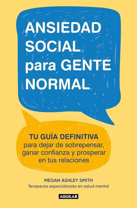 ANSIEDAD SOCIAL PARA GENTE NORMAL. TU GUÍA DEFINITIVA PARA DEJAR DE SOBREPENSAR, GANAR CONFIANZA Y PROSPERAR EN TUS RELACIONES | 9788403526686 | SMITH, MEGAN ASHLEY
