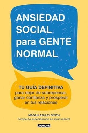 ANSIEDAD SOCIAL PARA GENTE NORMAL. TU GUÍA DEFINITIVA PARA DEJAR DE SOBREPENSAR, GANAR CONFIANZA Y PROSPERAR EN TUS RELACIONES | 9788403526686 | SMITH, MEGAN ASHLEY