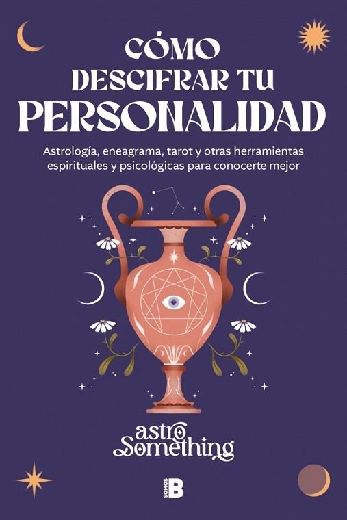 CÓMO DESCIFRAR TU PERSONALIDAD. ASTROLOGÍA, ENEAGRAMA, TAROT Y OTRAS HERRAMIENTAS ESPIRITUALES Y PSICOLÓGICAS PARA CONOCERTE MEJOR | 9788466684620 | ASTROSOMETHING