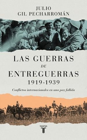 LAS GUERRAS DE ENTREGUERRAS (1919 – 1939) CONFLICTOS INTERNACIONALES EN UNA PAZ FALLIDA | 9788430629299 | GIL PECHARROMÁN, JULIO