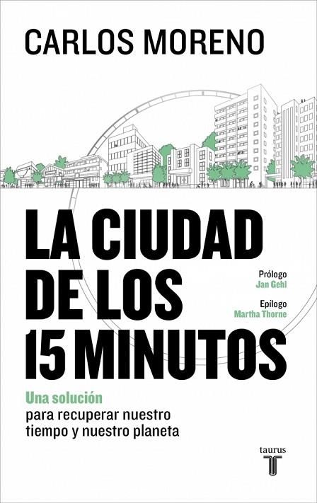 LA CIUDAD DE LOS 15 MINUTOS. UNA SOLUCIÓN PARA RECUPERAR NUESTRO TIEMPO Y NUESTRO PLANETA | 9788430628346 | MORENO, CARLOS