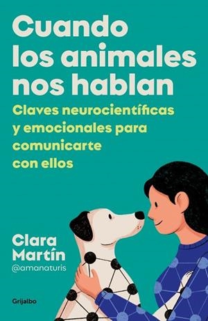 CUANDO LOS ANIMALES NOS HABLAN. CLAVES NEUROCIENTÍFICAS Y EMOCIONALES PARA COMUNICARTE CON ELLOSS | 9788425361012 | MARTÍN CIFREDO (@AMANATURIS), CLARA