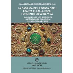 LA BASÍLICA DE LA SANTA CREU I SANTA EULÀLIA. ESPAI FUNERARI I ESPAI DE VIDA | 9791399067880 | BELTRAN DE HEREDIA BERCERO,JULIA
