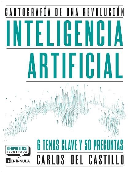 INTELIGENCIA ARTIFICIAL. CARTOGRAFÍA DE UNA REVOLUCIÓN. 6 TEMAS CLAVE Y 50 PREGUNTAS | 9788411005081 | CASTILLO, CARLOS DEL