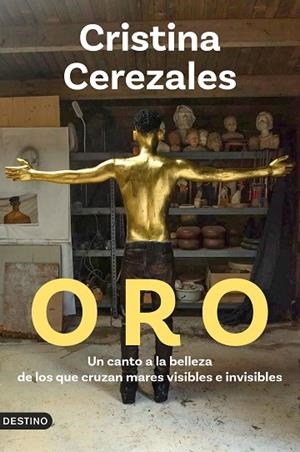 ORO. UN CANTO A LA BELLEZA DE LOS QUE CRUZAN MARES VISIBLES E INVISIBLES | 9788423370009 | CEREZALES LAFORET, CRISTINA