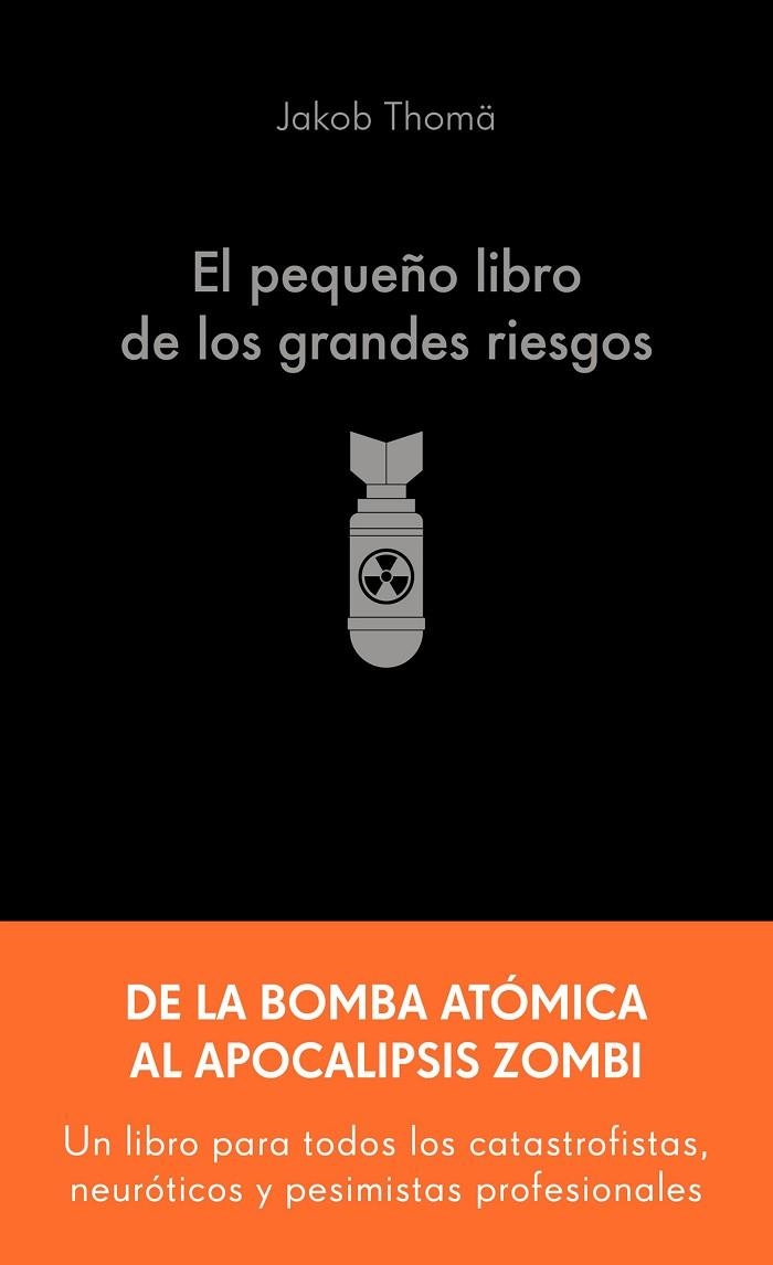 EL PEQUEÑO LIBRO DE LOS GRANDES RIESGOS. DE LA BOMBA ATÓMICA AL APOCALIPSIS ZOMBI | 9788413445274 | THOMÄ, JAKOB