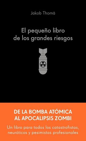 EL PEQUEÑO LIBRO DE LOS GRANDES RIESGOS. DE LA BOMBA ATÓMICA AL APOCALIPSIS ZOMBI | 9788413445274 | THOMÄ, JAKOB