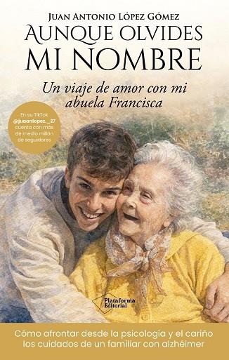 AUNQUE OLVIDES MI NOMBRE UN VIAJE DE AMOR CON MI ABUELA FRANCISCA | 9791388080364 | LÓPEZ GÓMEZ, JUAN ANTONIO
