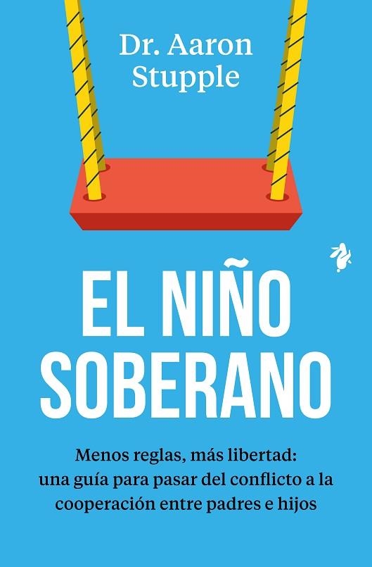 EL NIÑO SOBERANO MENOS REGLAS, MÁS LIBERTAD: UNA GUÍA PARA PASAR DEL CONFLICTO A LA COOPERACIÓN E | 9791387936433 | STUPPLE, DR. AARON