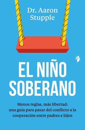 EL NIÑO SOBERANO MENOS REGLAS, MÁS LIBERTAD: UNA GUÍA PARA PASAR DEL CONFLICTO A LA COOPERACIÓN E | 9791387936433 | STUPPLE, DR. AARON