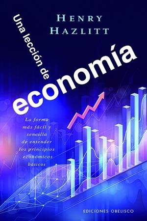 UNA LECCIÓN DE ECONOMÍA. LA FORMA MAS FACIL Y SENCILLA DE ENTENDER LOS PRINCIPIOS ECONOMICOS BASICOS | 9788411723824 | HAZLITT, HENRY