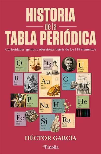 HISTORIA DE LA TABLA PERIÓDICA. CURIOSIDADES, GENIOS Y OBSESIONES DETRÁS DE LOS 118 ELEMENTOS | 9791388075261 | HÉCTOR GARCÍA